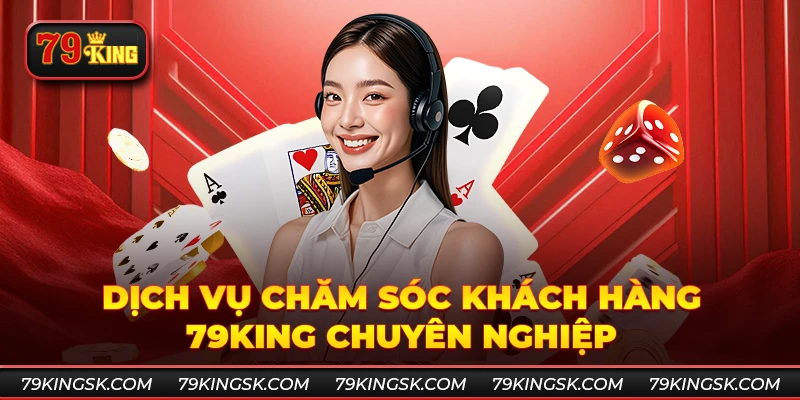 chăm sóc khách hàng 79king tận tâm