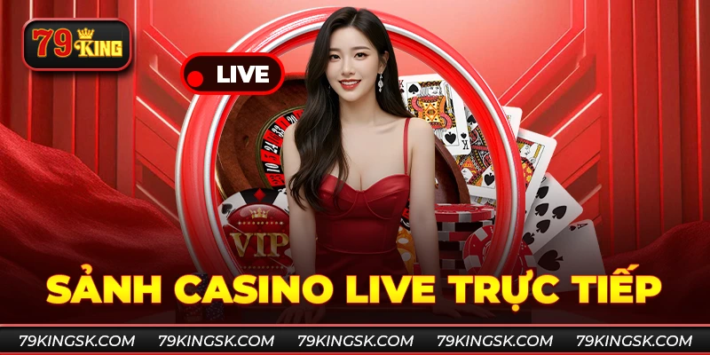sảnh casino live trực tiếp minh bạch công bằng